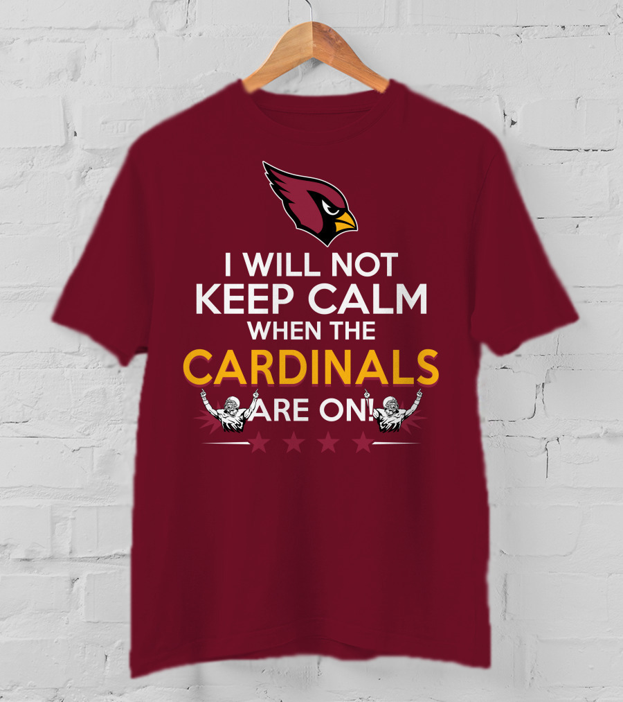 I Will Not Keep Calm When The Cardinals Are On With Logo And Stars T-Shirt