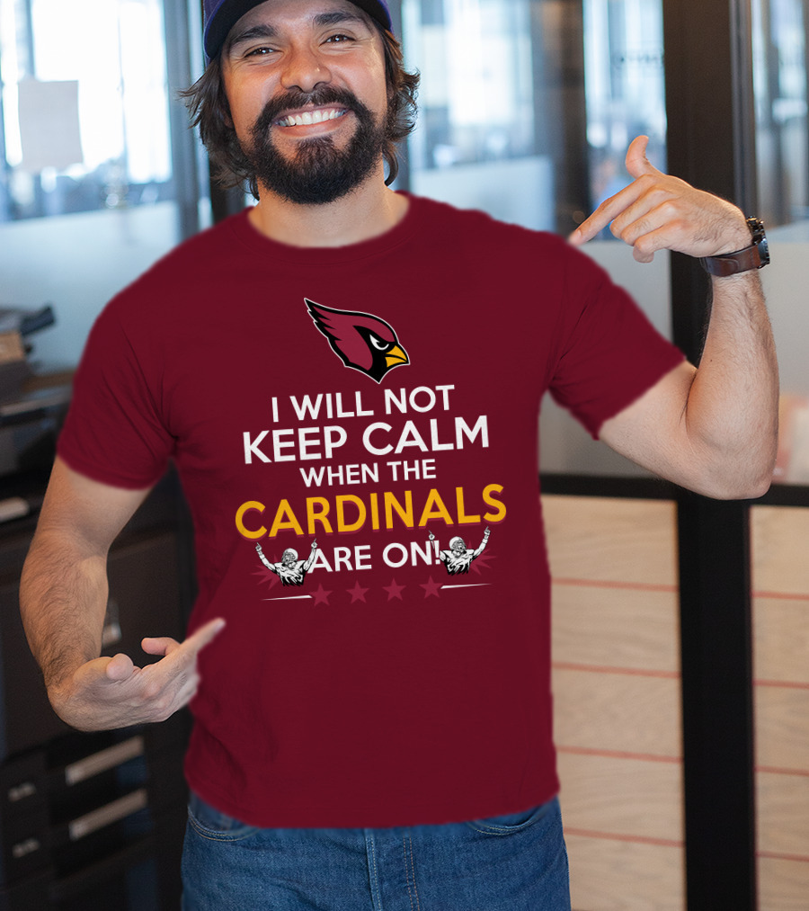 I Will Not Keep Calm When The Cardinals Are On With Logo And Stars T-Shirt