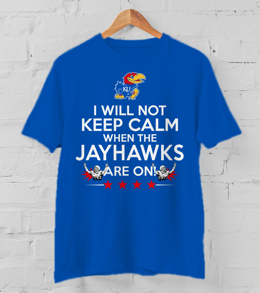I Will Not Keep Calm When The Kansas Jayhawks Are On With Basketball Team T-Shirt