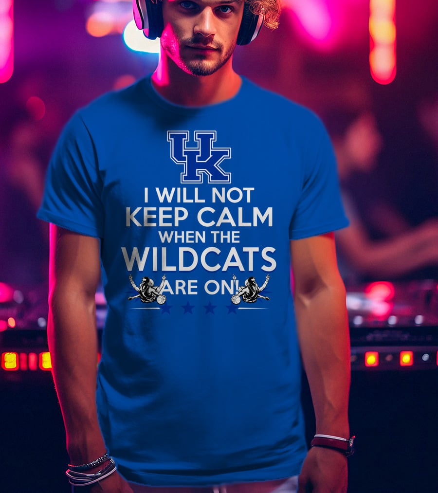 Kentucky Wildcats Basketball Fans Excited With I Will Not Keep Calm Basketball Stars T-Shirt