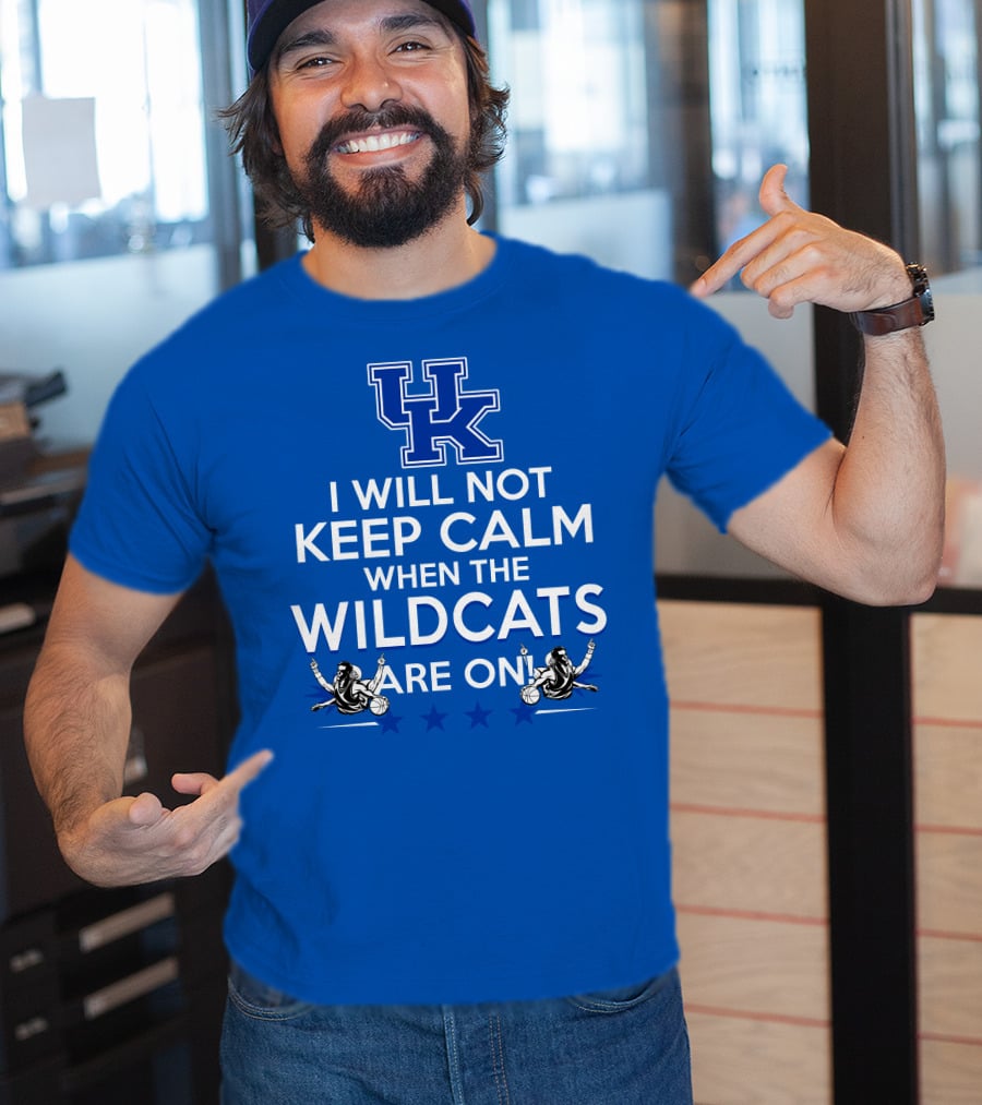 Kentucky Wildcats Basketball Fans Excited With I Will Not Keep Calm Basketball Stars T-Shirt