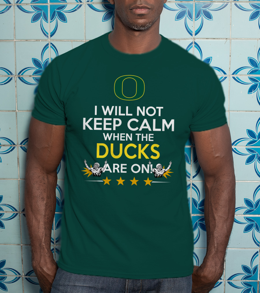 Oregon Ducks Enthusiast I Will Not Keep Calm When The Ducks Are On T-Shirt