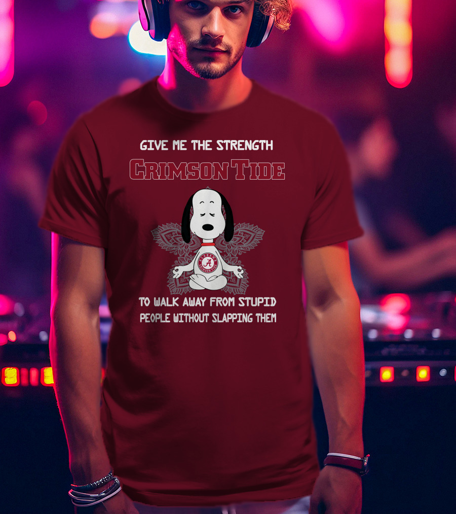Crimson Tide Snoopy Yoga Give Me The Strength To Walk Away From Stupid People Without Slapping Them T-Shirt