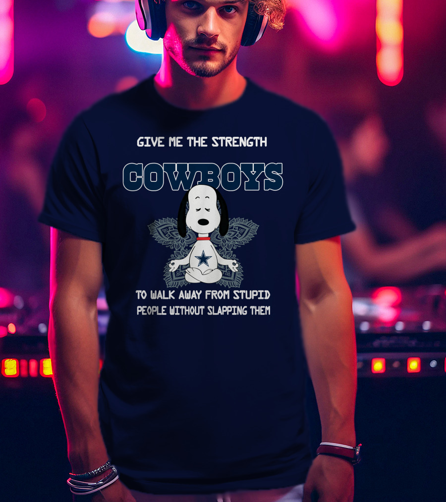 Give Me The Strength Cowboys Snoopy To Walk Away From Stupid People Without Slapping Them T-Shirt
