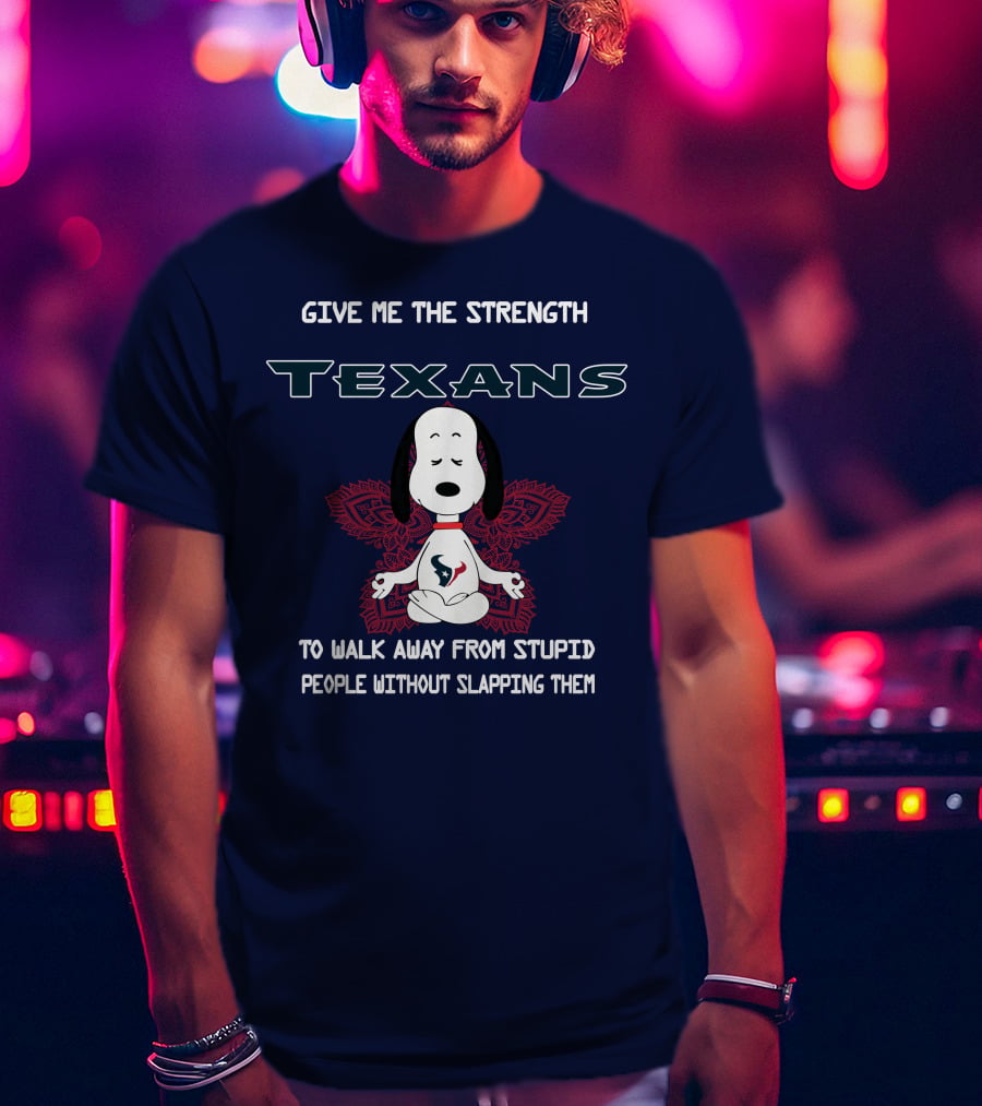 Give Me The Strength Texans Snoopy To Walk Away From Stupid People Without Slapping Them T-Shirt