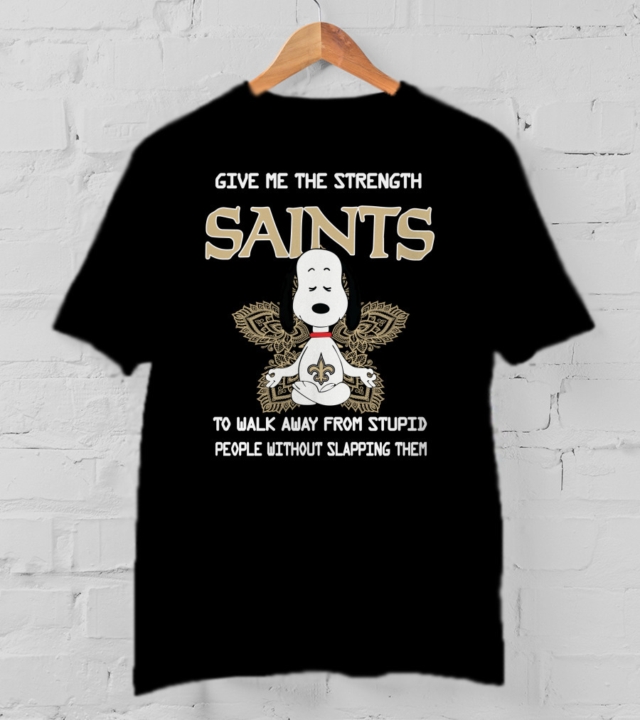 Give Me The Strength Saints Snoopy To Walk Away From Stupid People T-Shirt