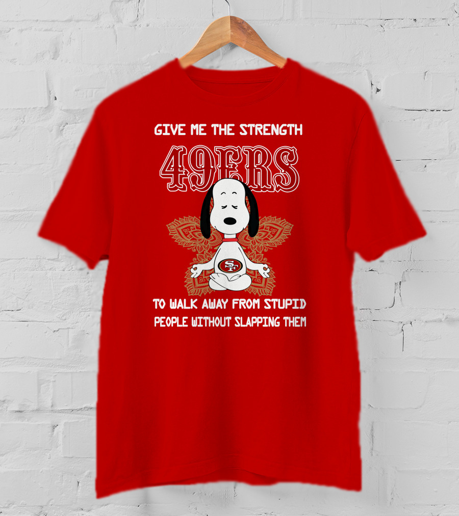 San Francisco 49ers Snoopy Yoga Give Me The Strength To Walk Away From Stupid People Without Slapping Them T-Shirt