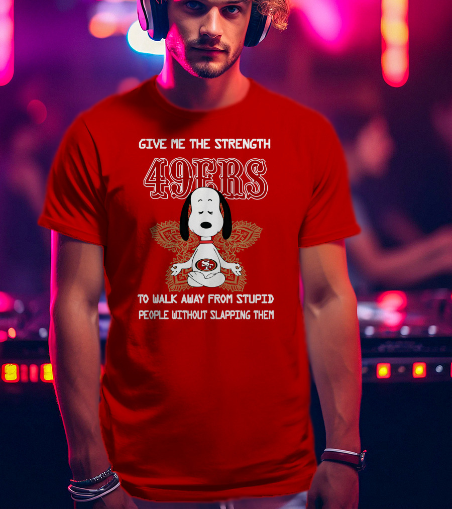 San Francisco 49ers Snoopy Yoga Give Me The Strength To Walk Away From Stupid People Without Slapping Them T-Shirt