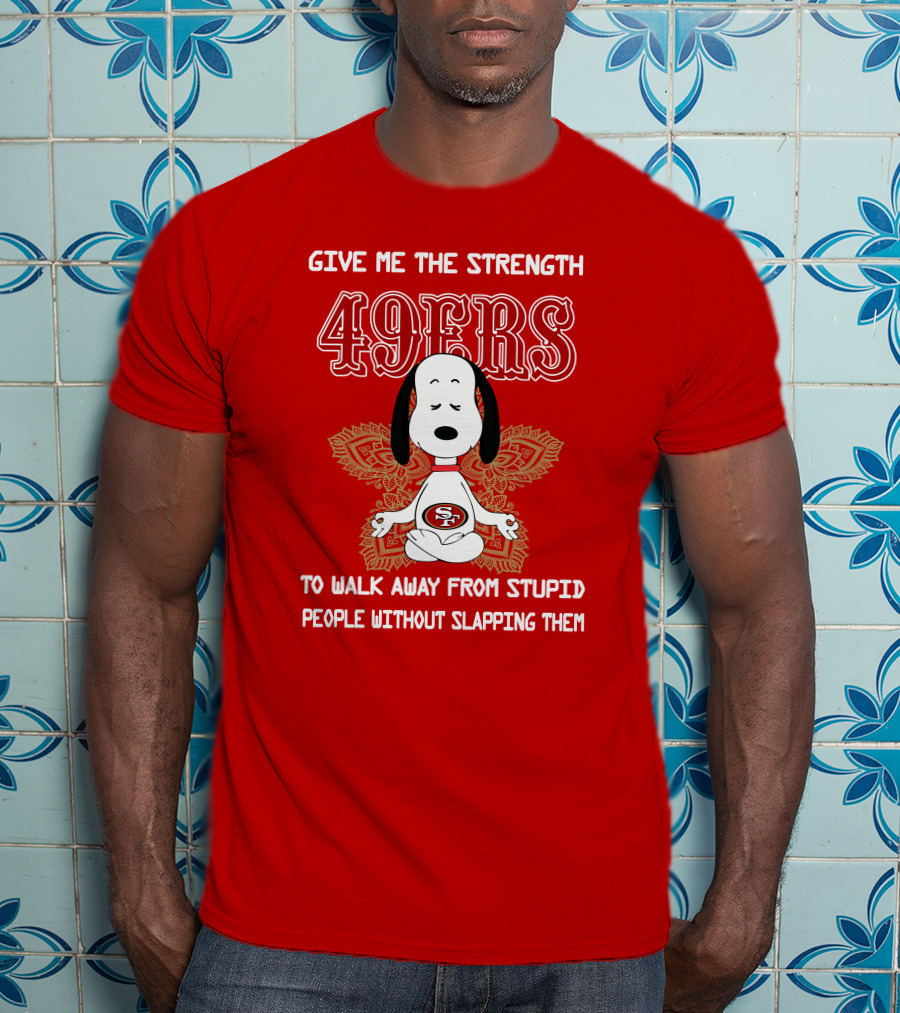 San Francisco 49ers Snoopy Yoga Give Me The Strength To Walk Away From Stupid People Without Slapping Them T-Shirt