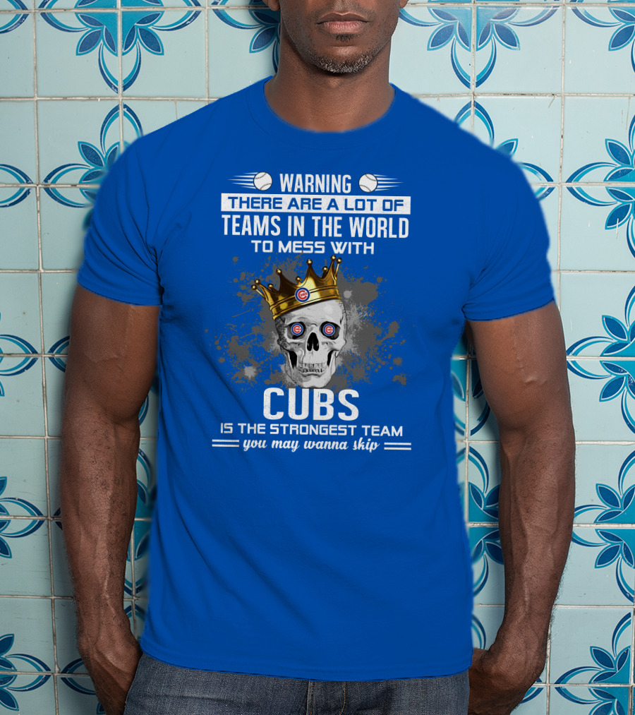 Warning Cubs Is The Strongest Team You May Wanna Skip T-Shirt