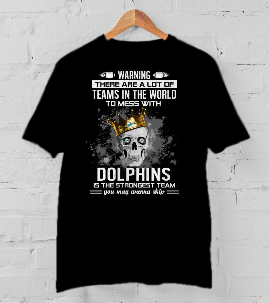 Warning Dolphins Is The Strongest Team You May Wanna Skip T-Shirt