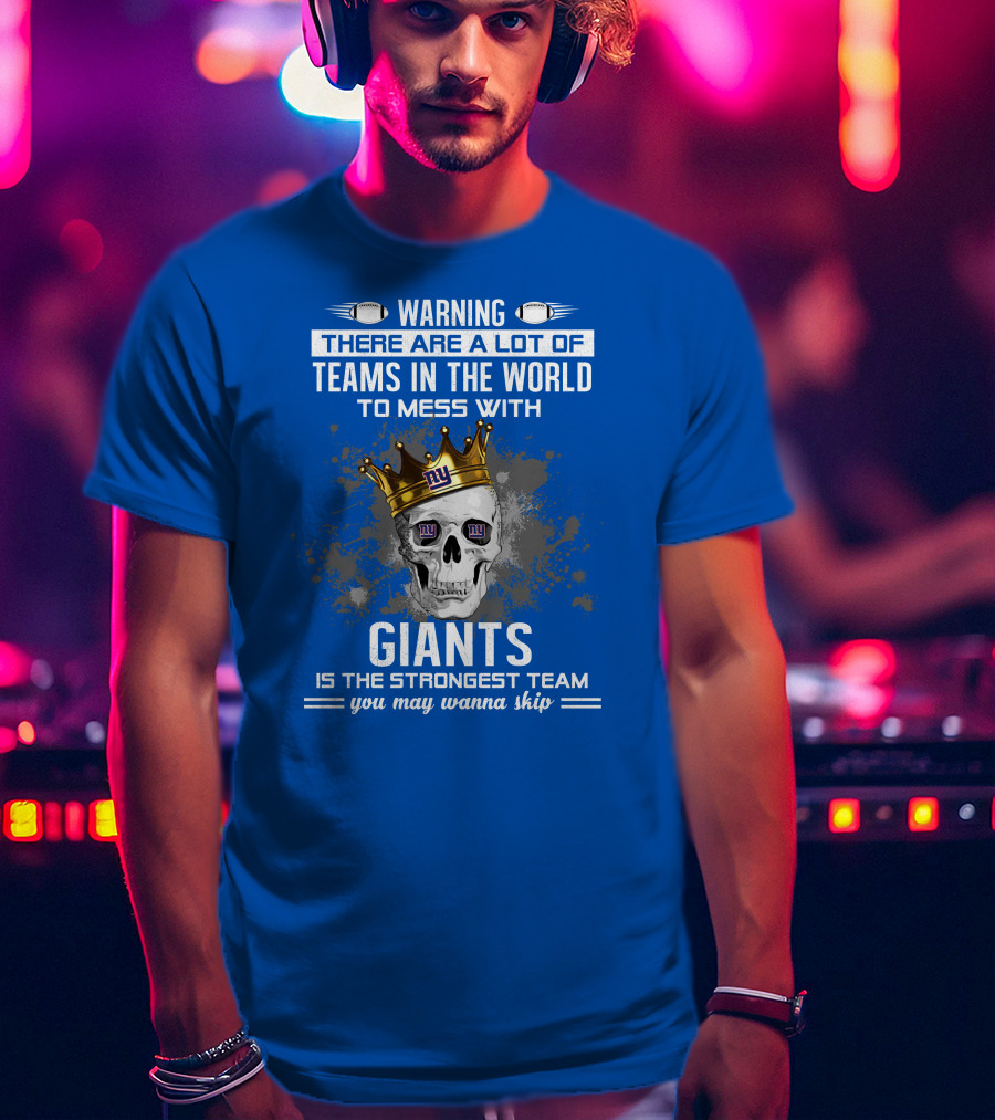 Warning Giants Is The Strongest Team You May Wanna Skip T-Shirt