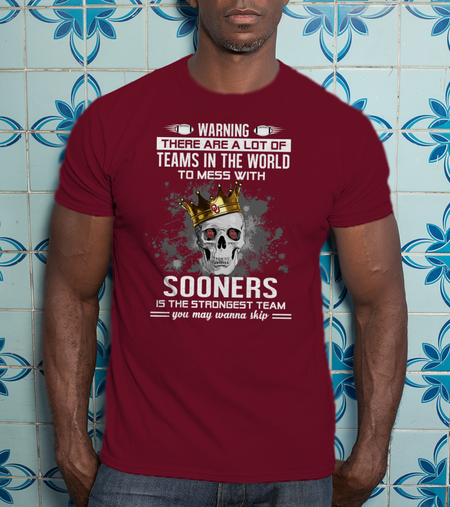 Warning Sooners Is The Strongest Team You May Wanna Skip T-Shirt