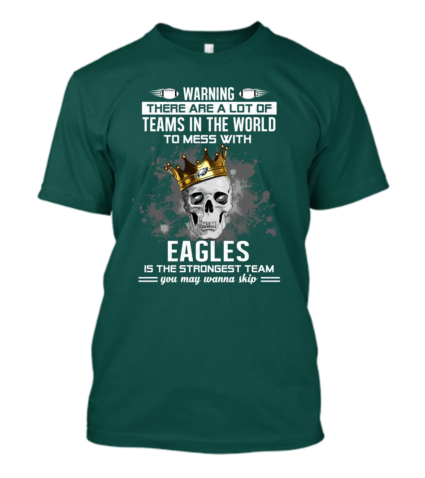 Warning There Are A Lot Of Teams In The World To Mess With Eagles Is The Strongest Team You May Wanna Skip T-Shirt