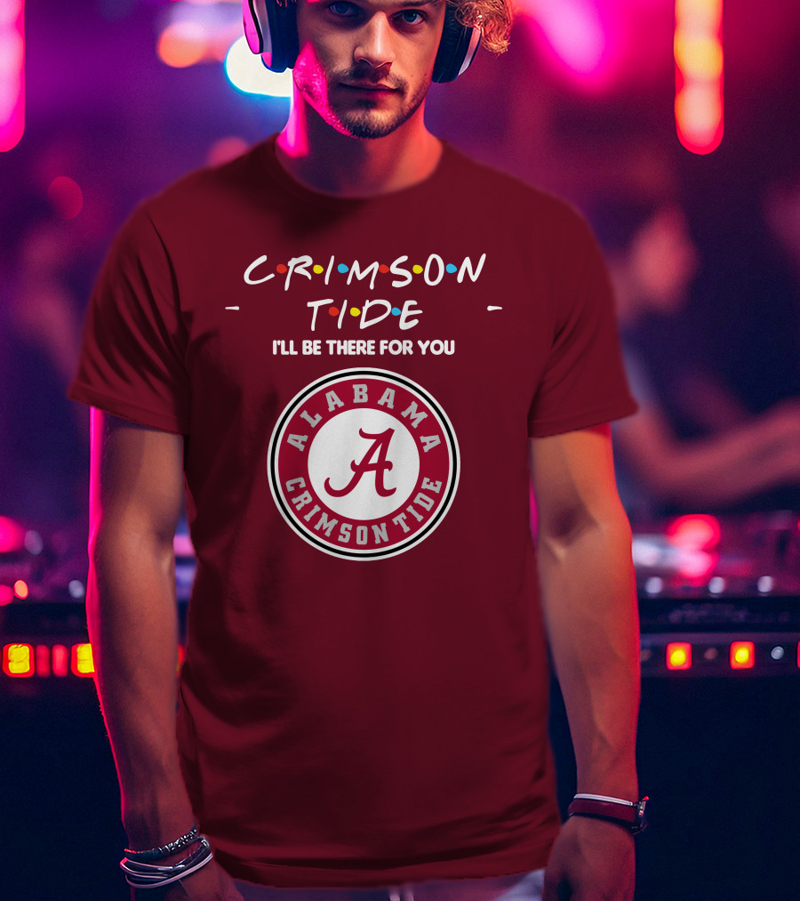 Alabama Crimson Tide I'll Be There For You Friends T-Shirt