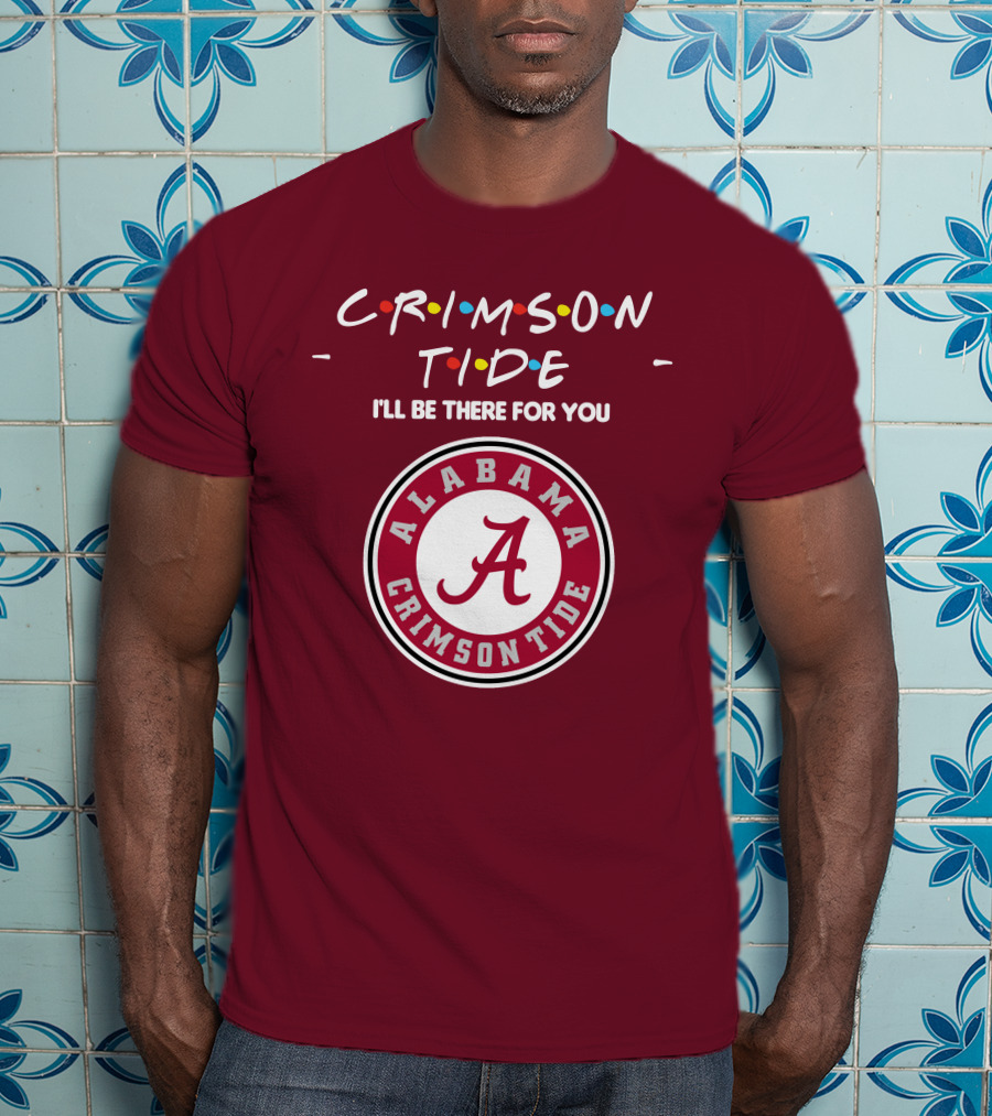 Alabama Crimson Tide I'll Be There For You Friends T-Shirt