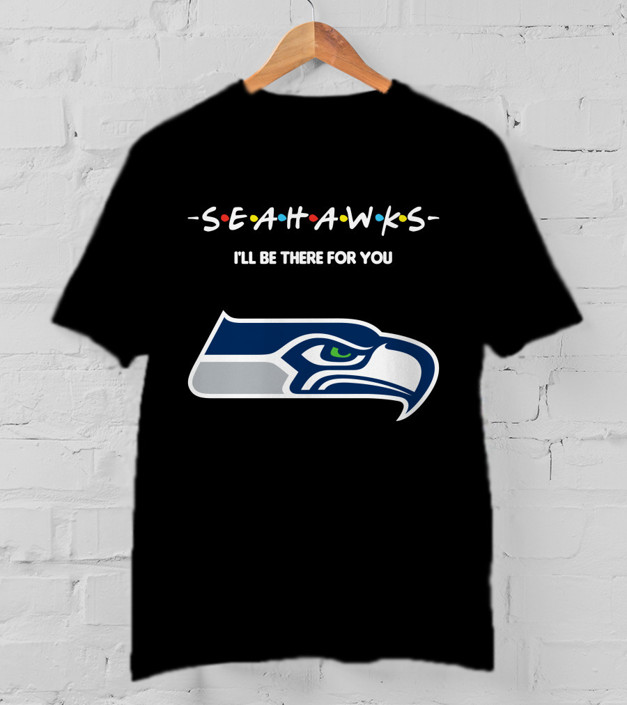 Seattle Seahawks I'll Be There For You Friends Tv Show Theme T-Shirt
