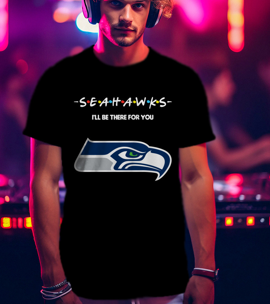 Seattle Seahawks I'll Be There For You Friends Tv Show Theme T-Shirt