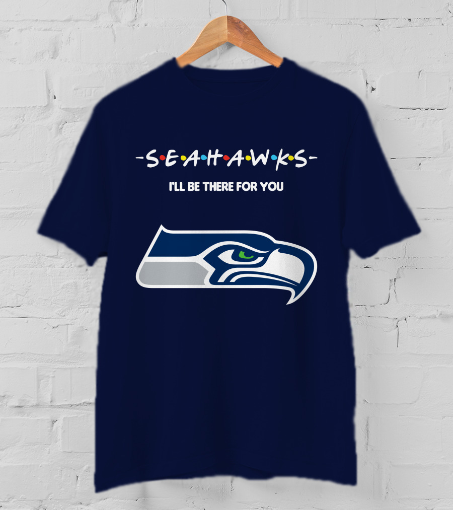Seahawks I'll Be There For You T-Shirt