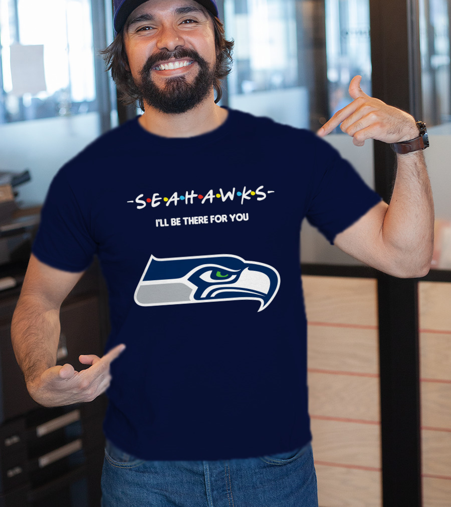 Seahawks I'll Be There For You T-Shirt