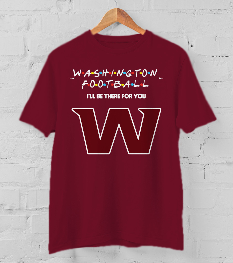 Washington Football I'll Be There For You W T-Shirt