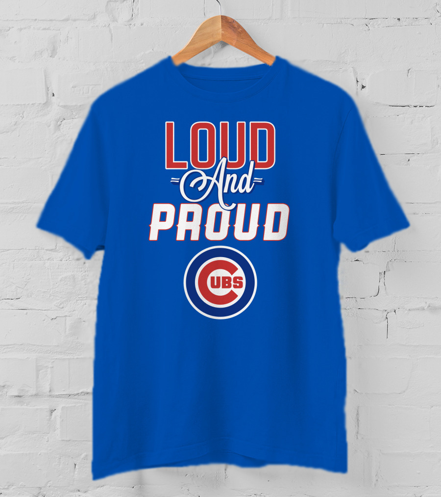 Loud And Proud Chicago Cubs T-Shirt