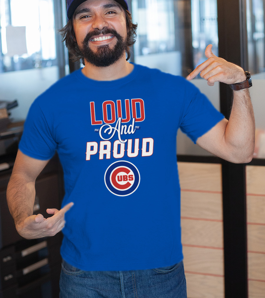 Loud And Proud Chicago Cubs T-Shirt
