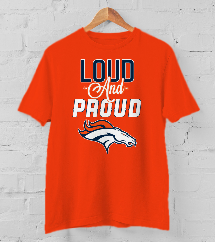Denver Broncos Loud And Proud With Team T-Shirt