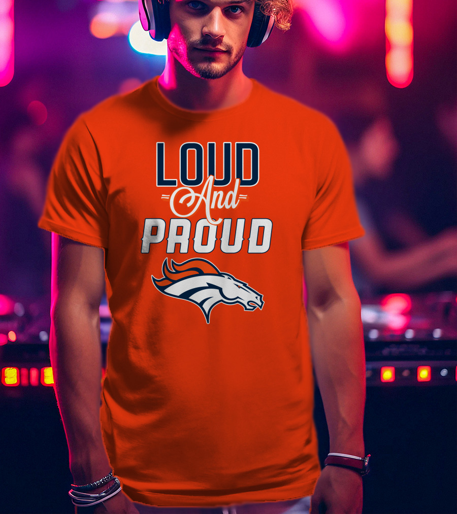 Denver Broncos Loud And Proud With Team T-Shirt