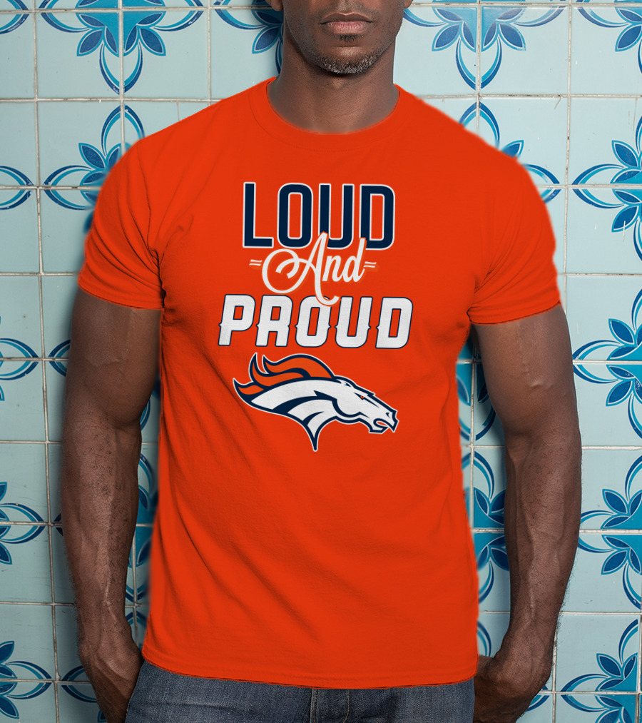 Denver Broncos Loud And Proud With Team T-Shirt