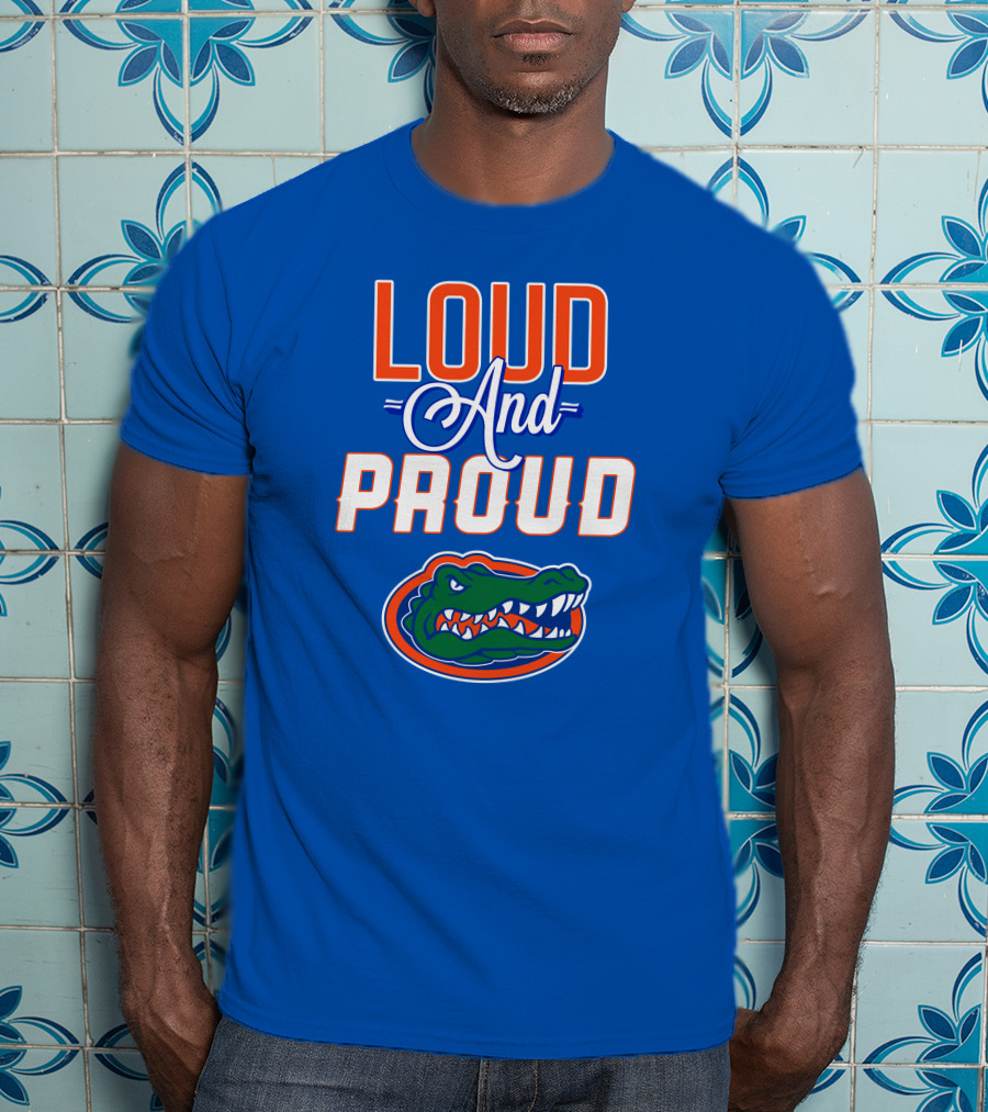 Loud And Proud Florida Gators T-Shirt