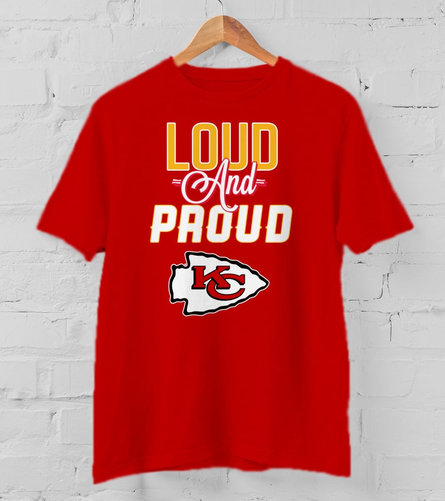 Loud And Proud KC Kansas City Chiefs T-Shirt