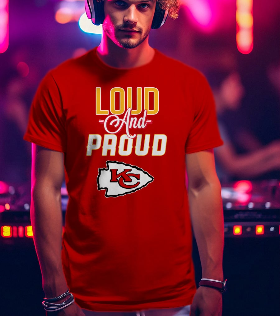 Loud And Proud KC Kansas City Chiefs T-Shirt