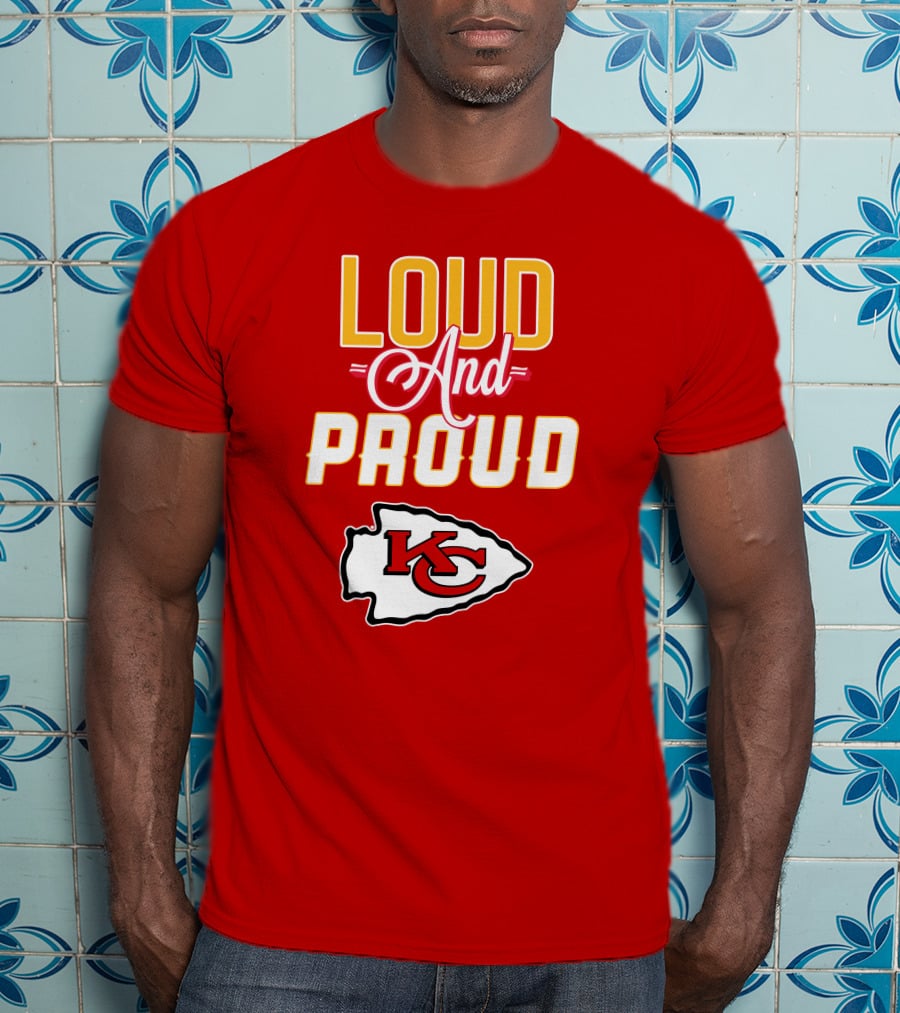 Loud And Proud KC Kansas City Chiefs T-Shirt