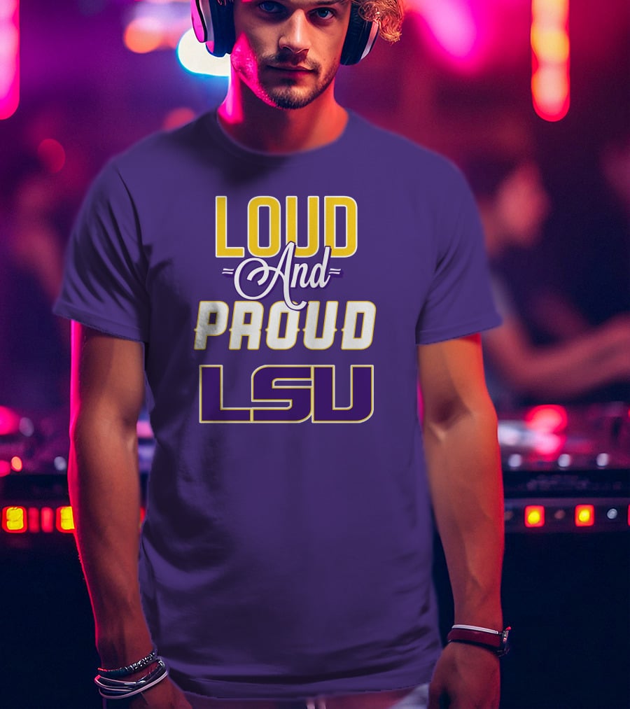 Loud And Proud LSU Tigers T-Shirt