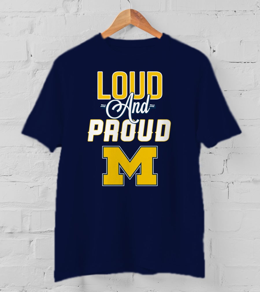 Loud And Proud Michigan Wolverines M T-Shirt