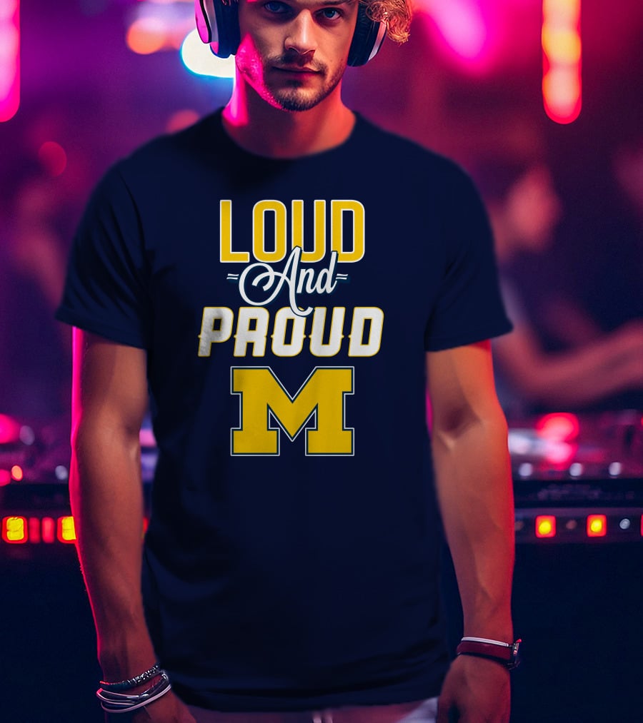 Loud And Proud Michigan Wolverines M T-Shirt