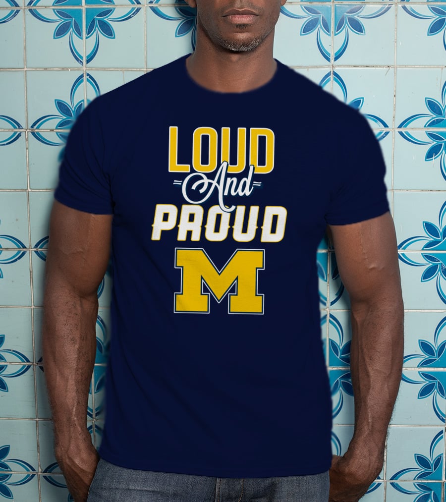 Loud And Proud Michigan Wolverines M T-Shirt