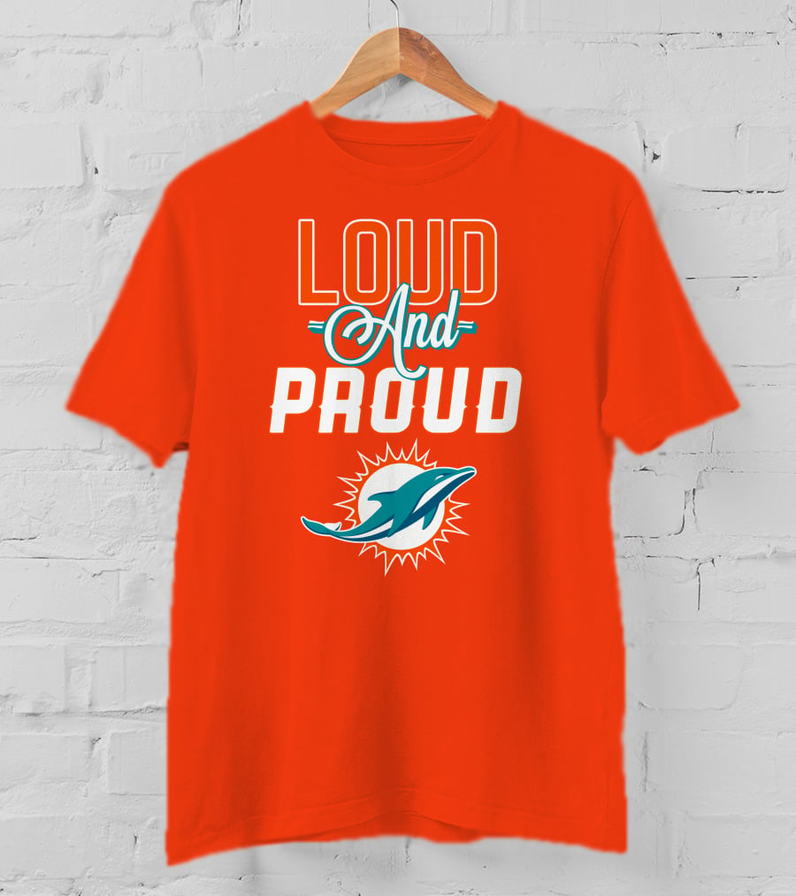 Loud And Proud Miami Dolphins T-Shirt