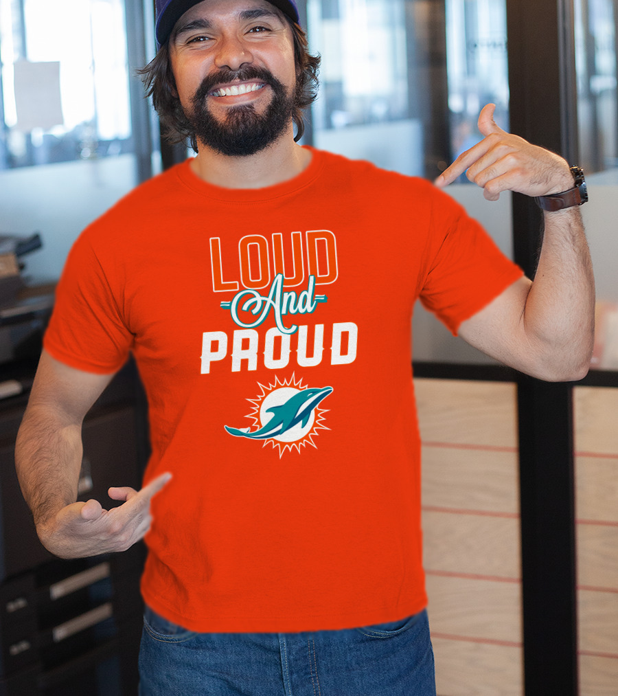 Loud And Proud Miami Dolphins T-Shirt