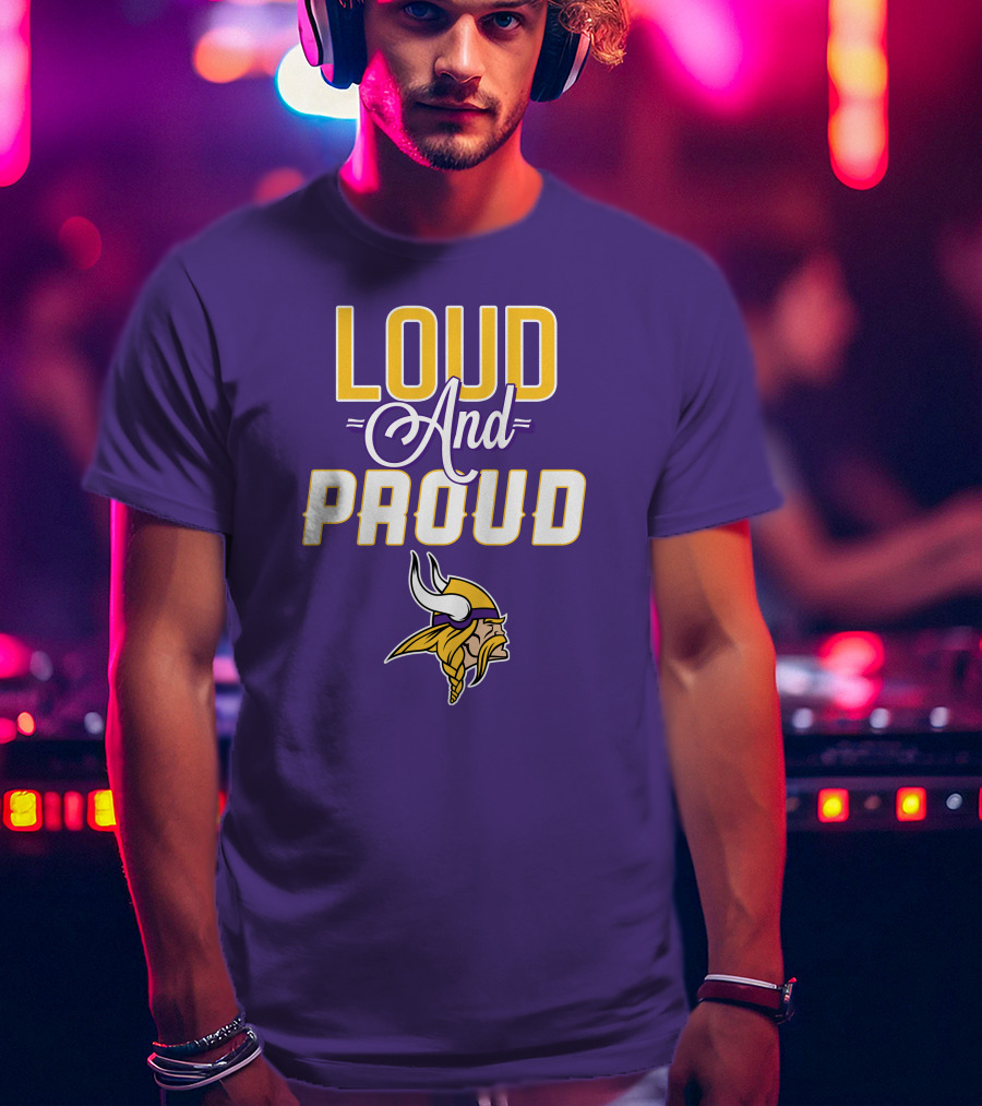 Loud And Proud Minnesota Vikings T-Shirt
