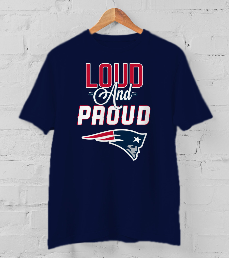 Loud And Proud New England Patriots T-Shirt