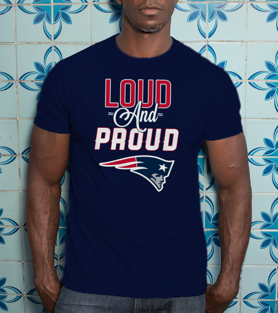 Loud And Proud New England Patriots T-Shirt