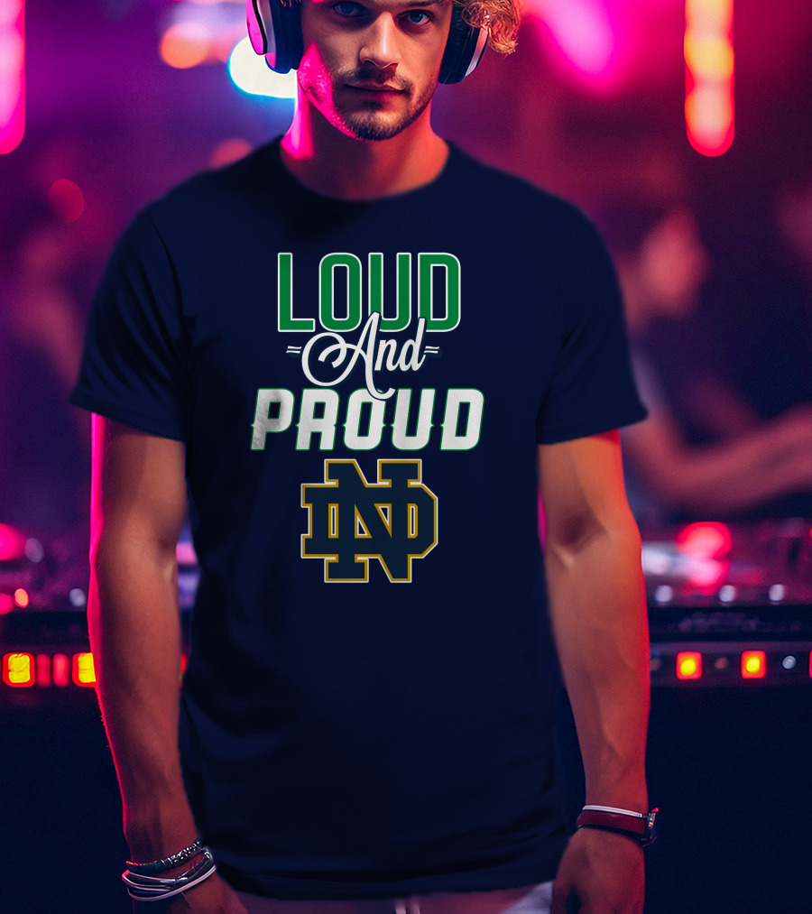 Loud And Proud ND Notre Dame Fighting Irish T-Shirt