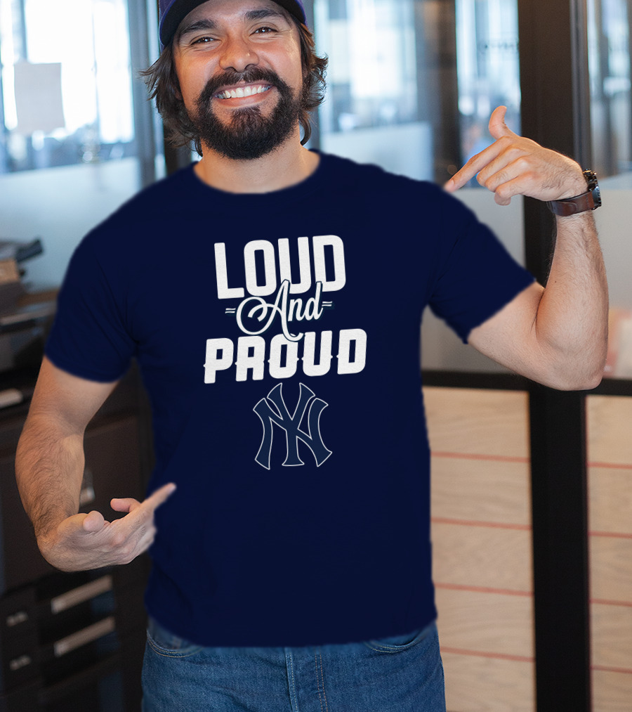 Loud And Proud New York Yankees T-Shirt