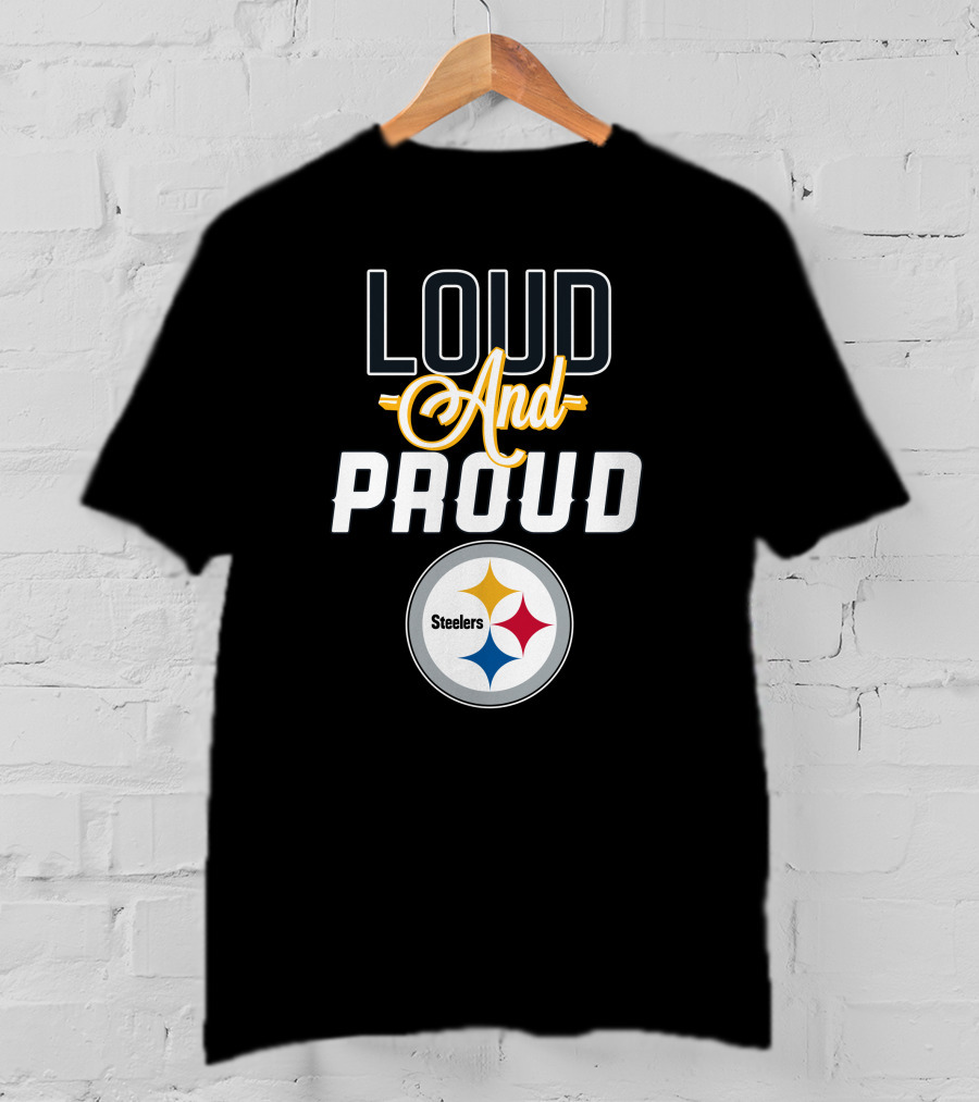 Loud And Proud Pittsburgh Steelers T-Shirt