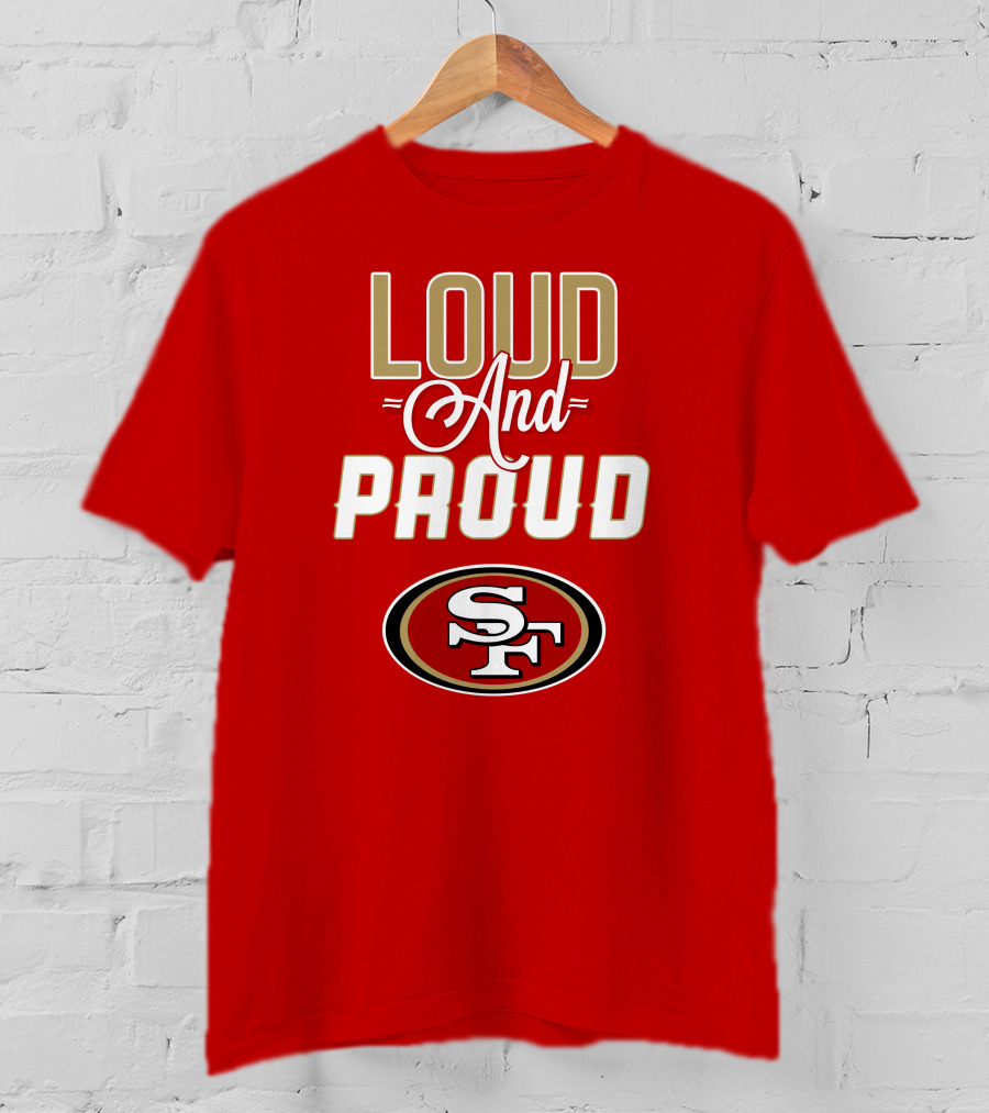San Francisco 49ers Loud And Proud Sf T-Shirt