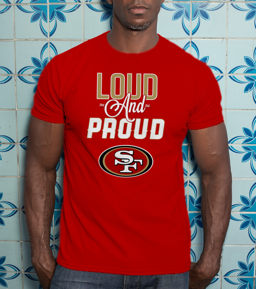 San Francisco 49ers Loud And Proud Sf T-Shirt