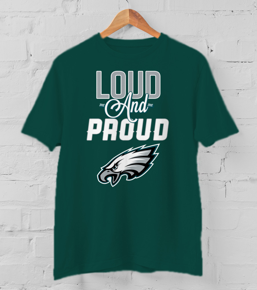 Philadelphia Eagles Loud And Proud T-Shirt