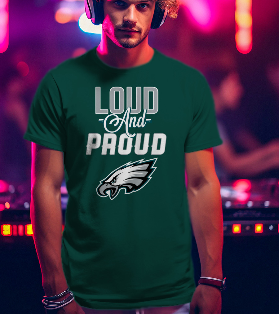 Philadelphia Eagles Loud And Proud T-Shirt
